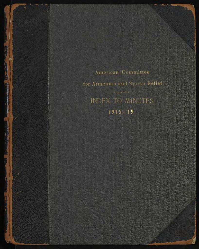 Index to the Minutes of the American Committee for Armenian and Syrian Relief, October 1915 – October 1919